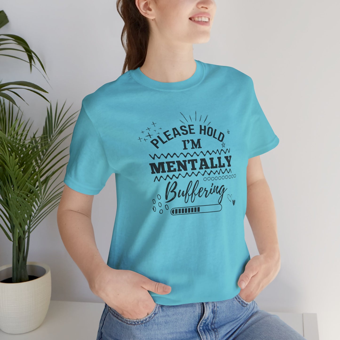 Funny Mental Health Unisex Tee, Please Hold I'm Mentally Buffering Shirt, Casual Gift for Friends, Humor T-Shirt for Stress Relief, [...]