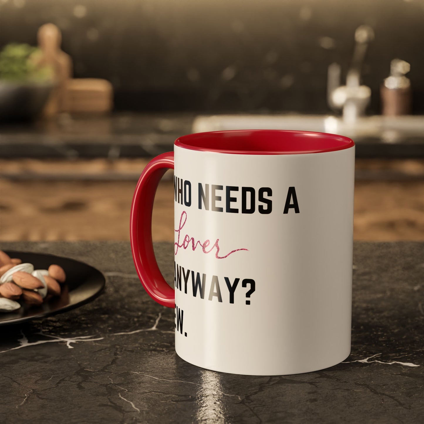 who needs a lover anyway? ew. Colorful Mugs (11oz)