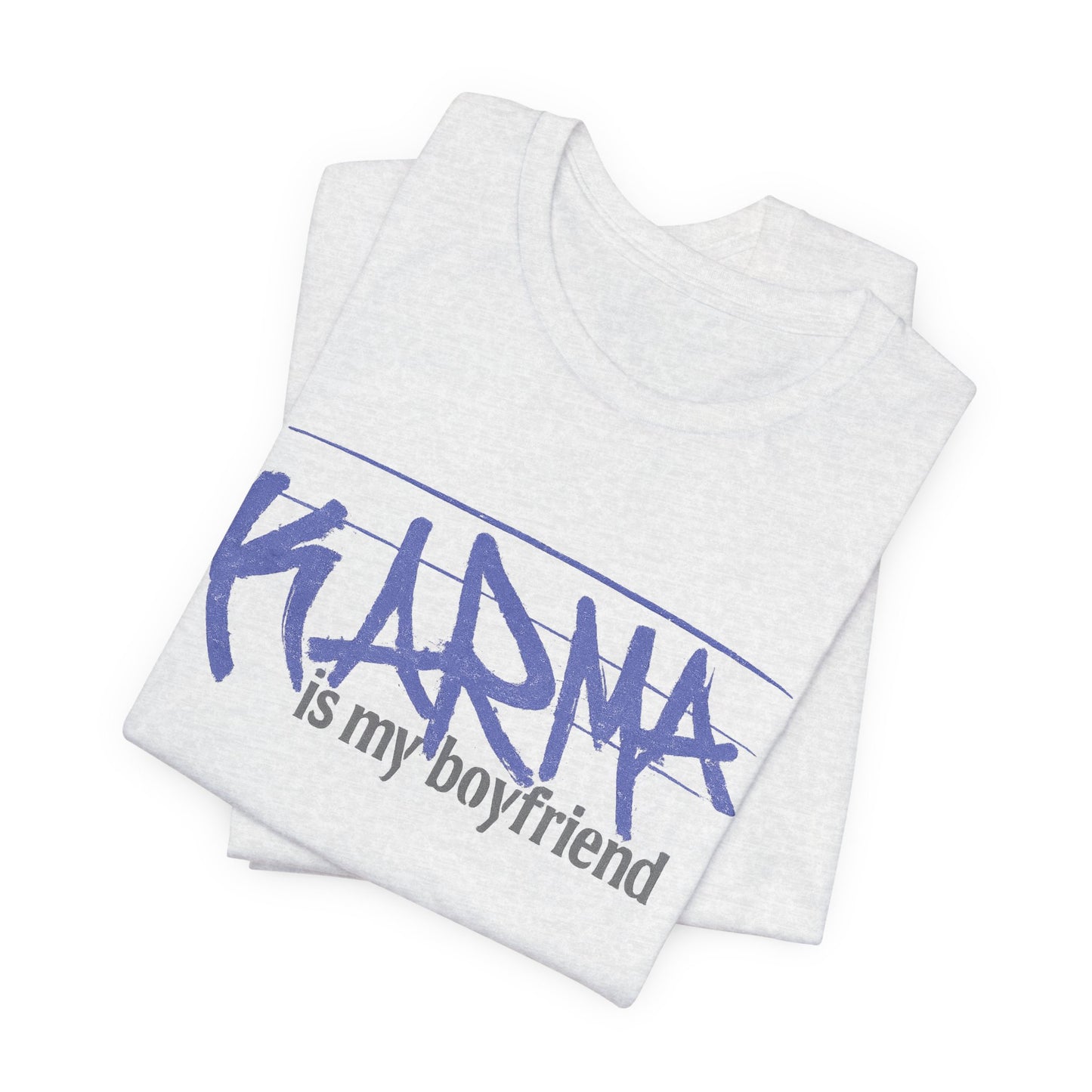 Karma Is My Boyfriend T-Shirt — Funny Feminine Graphic Tee