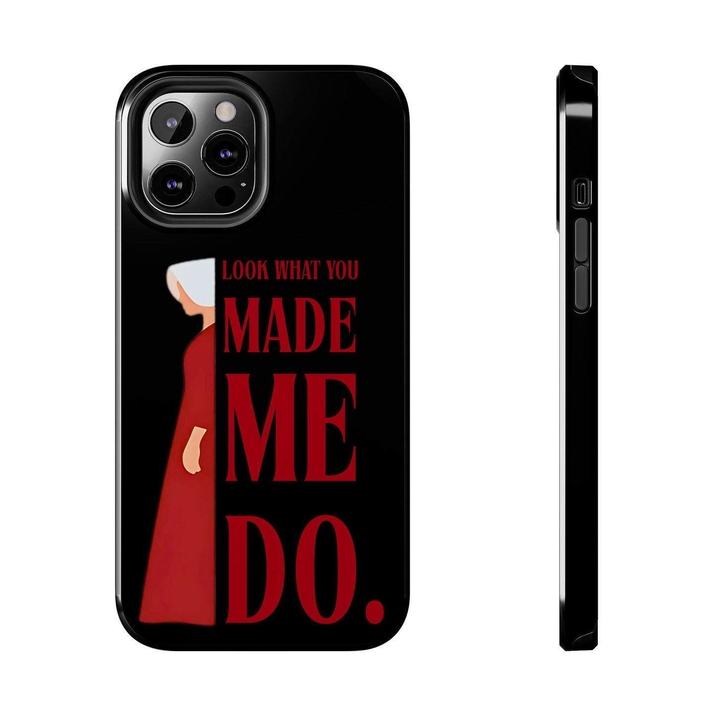 Fierce Phone Case - Look What You Made Me Do Handmaid's Tale, Tough Phone Cover, Gift for Fans, Durable Protection, Unique Design
