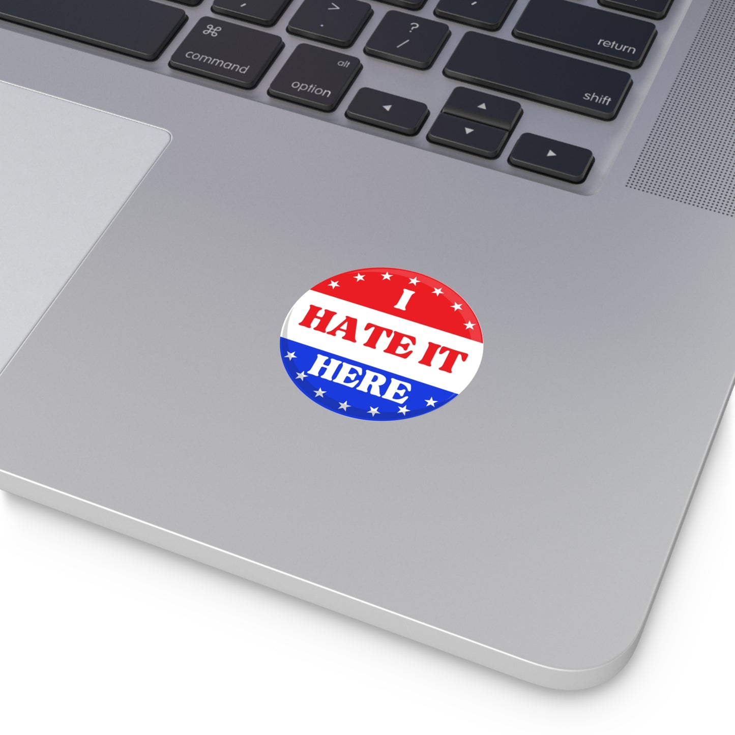 Political Vinyl Sticker — "I Hate It Here" -Blue Party
