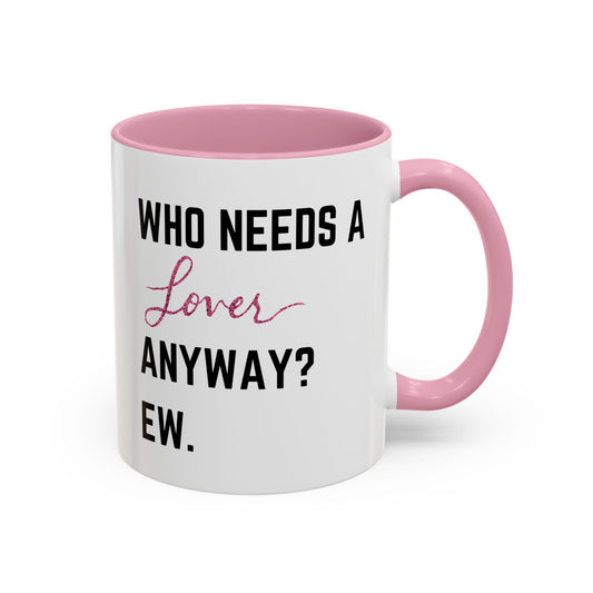 who needs a lover anyway? ew. Colorful Mugs (11oz)