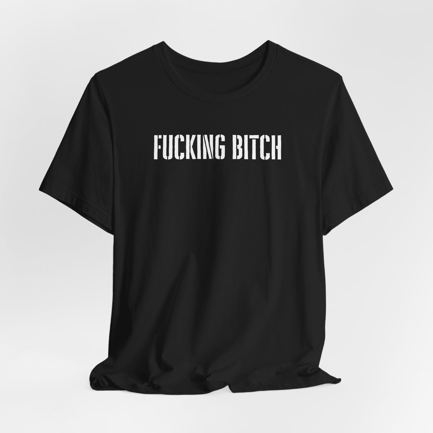 Graphic Tee — "Fucking Bitch" Bold Text Shirt