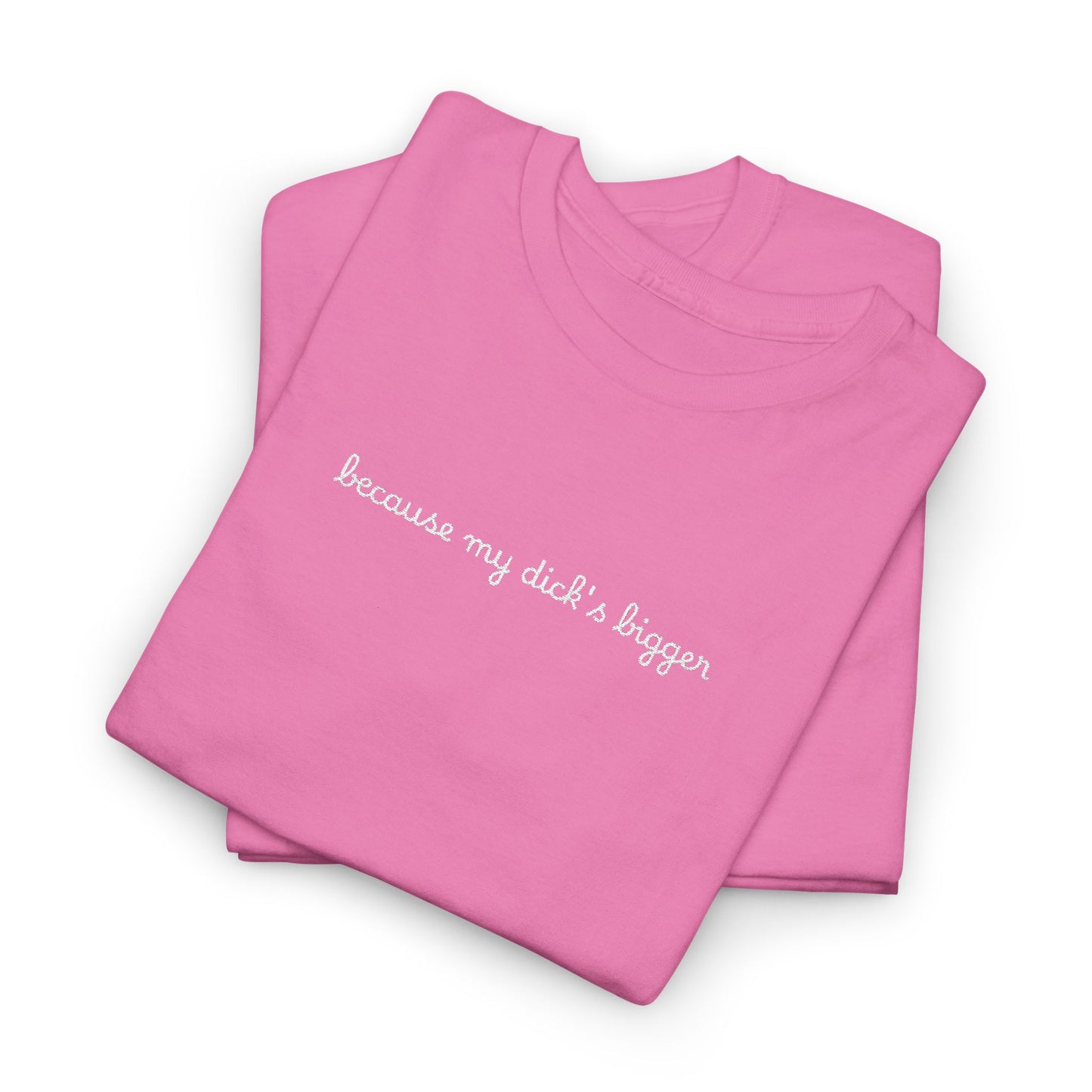 Embroidered my d*ck's bigger - Unisex Gildan Heavy Cotton Tee, Casual Humor Shirt, Gift for Friends, Relaxed Fit Tee