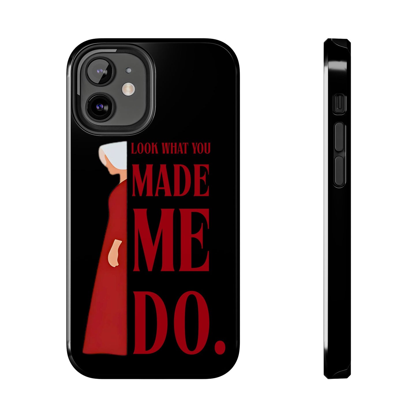 Fierce Phone Case - Look What You Made Me Do Handmaid's Tale, Tough Phone Cover, Gift for Fans, Durable Protection, Unique Design