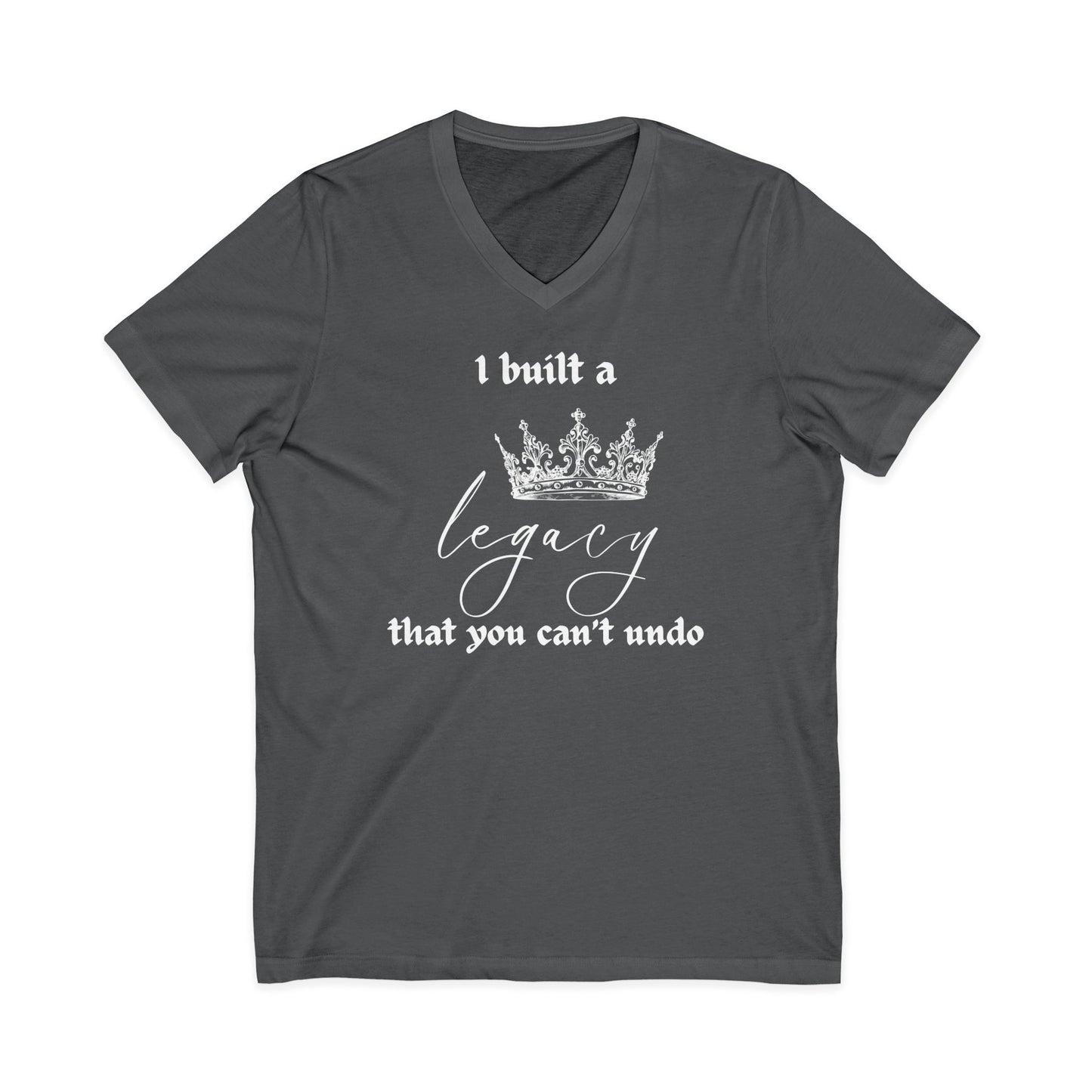 I built a legacy that you can't undo -  Unisex V-neck Tee
