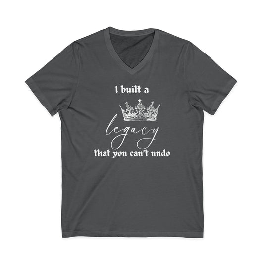 I built a legacy that you can't undo -  Unisex V-neck Tee