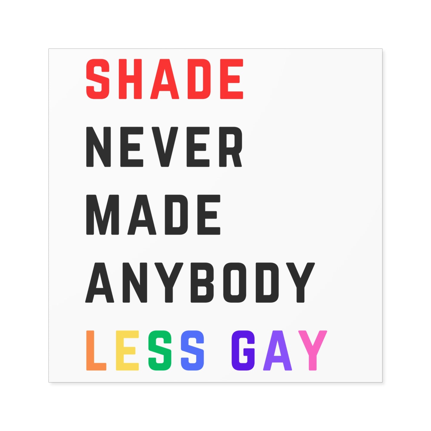 Shade never made anybody less gay. Square Stickers, Indoor\Outdoor
