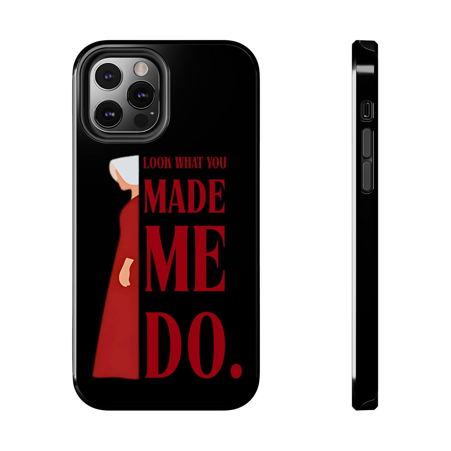 Fierce Phone Case - Look What You Made Me Do Handmaid's Tale, Tough Phone Cover, Gift for Fans, Durable Protection, Unique Design