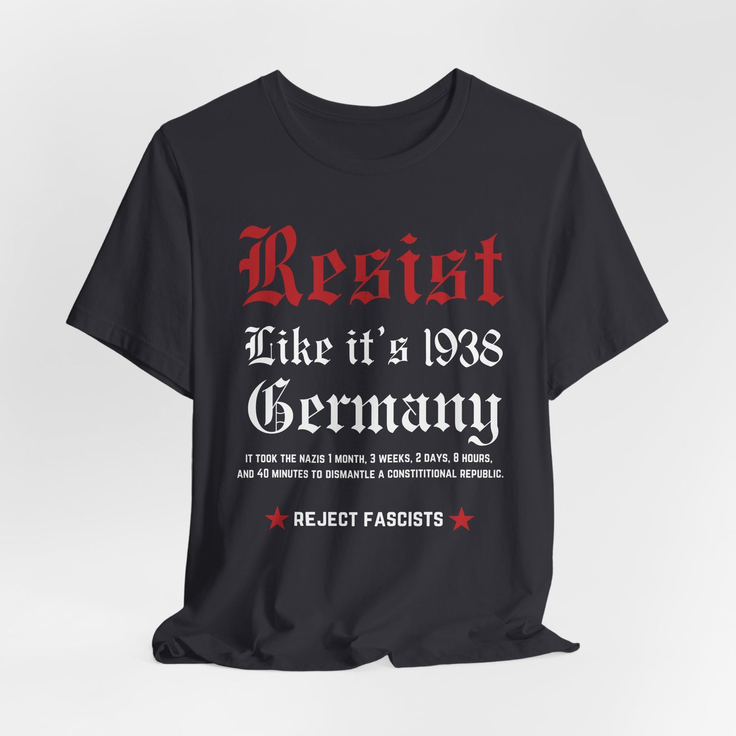 Resist Like It's 1938 Germany, Front and Back! Unisex Tee | Activist Shirt, Social Justice Apparel, Protest Clothing, Anti-Fascist Gear, Historical Awareness T-Shirt
