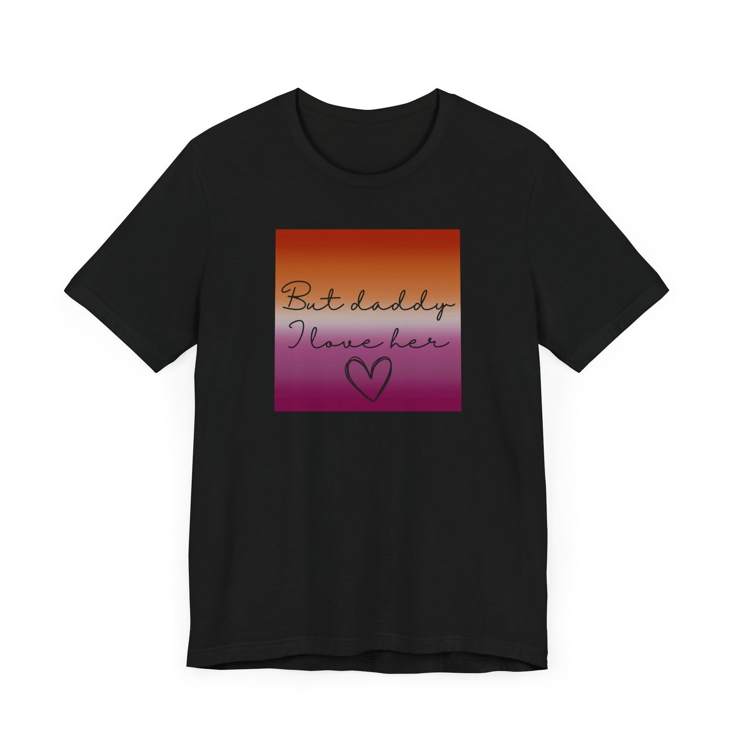 but daddy I love HER - PRIDE - Unisex Jersey Short Sleeve Tee