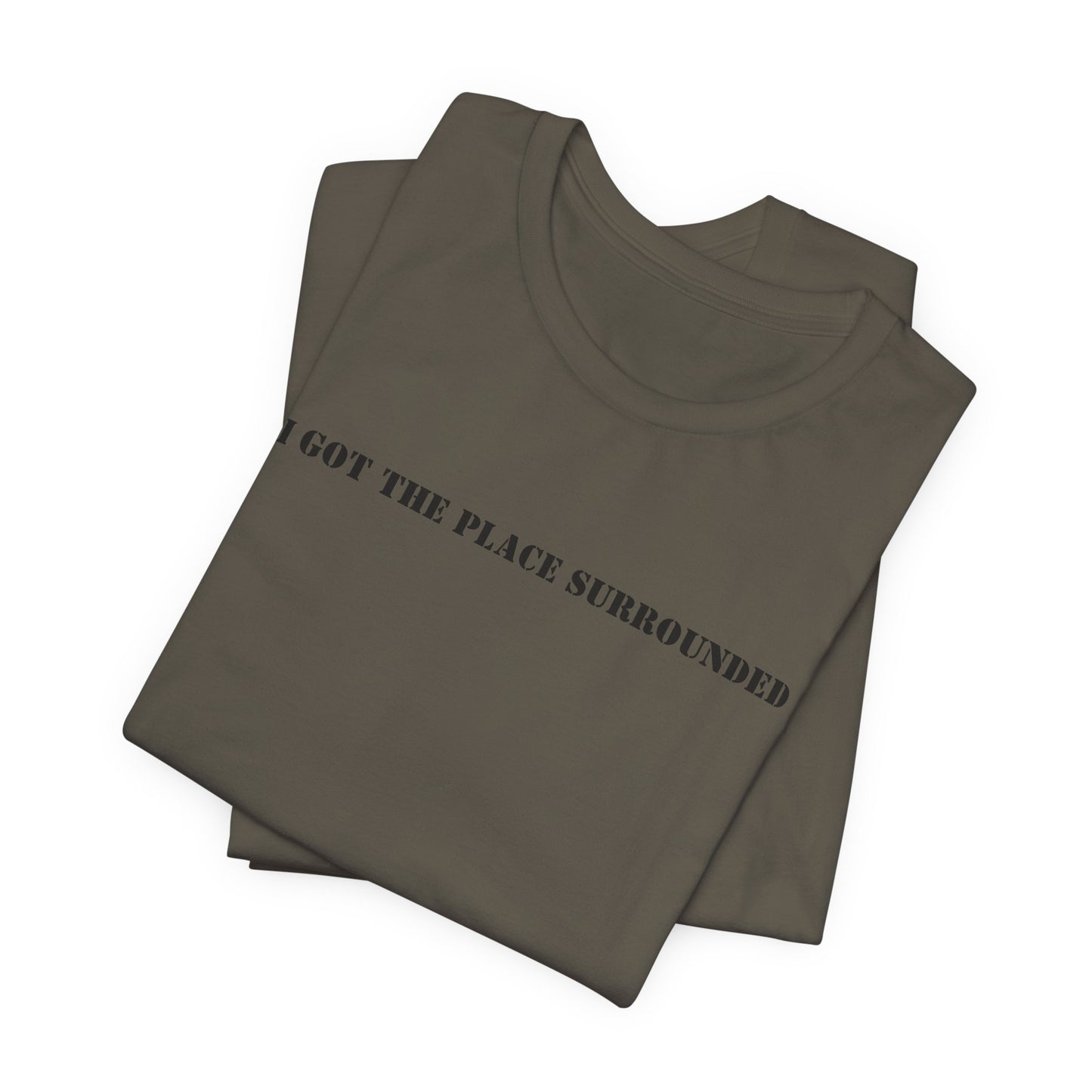 I got the place surrounded - Unisex Jersey Short Sleeve Tee