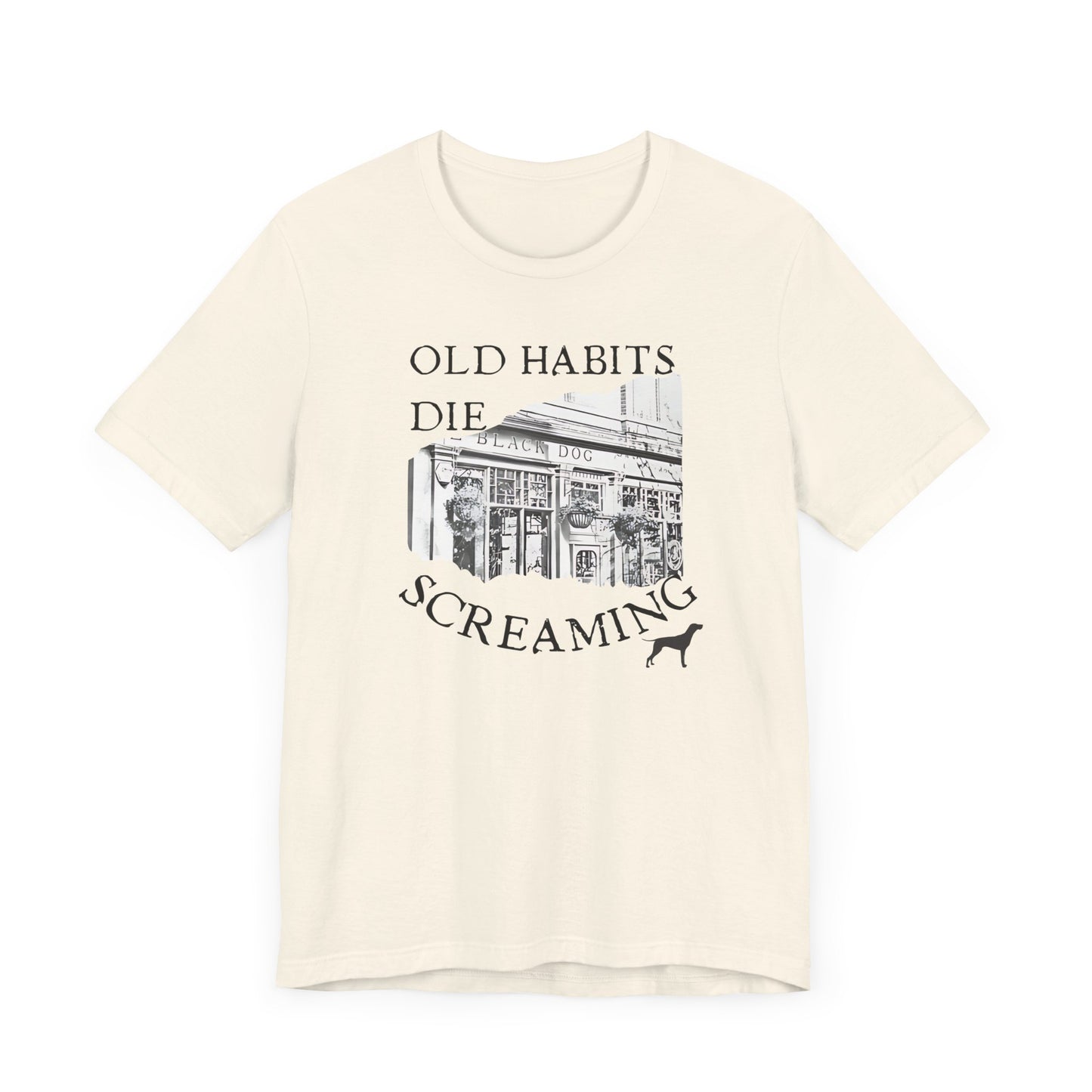 Old Habits Die Screaming - Bar and Dog - Unisex Jersey Short Sleeve Tee
