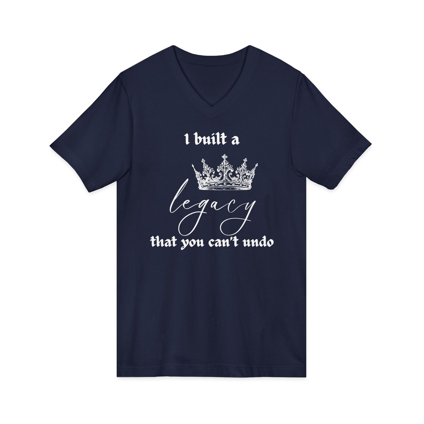I built a legacy that you can't undo -  Unisex V-neck Tee