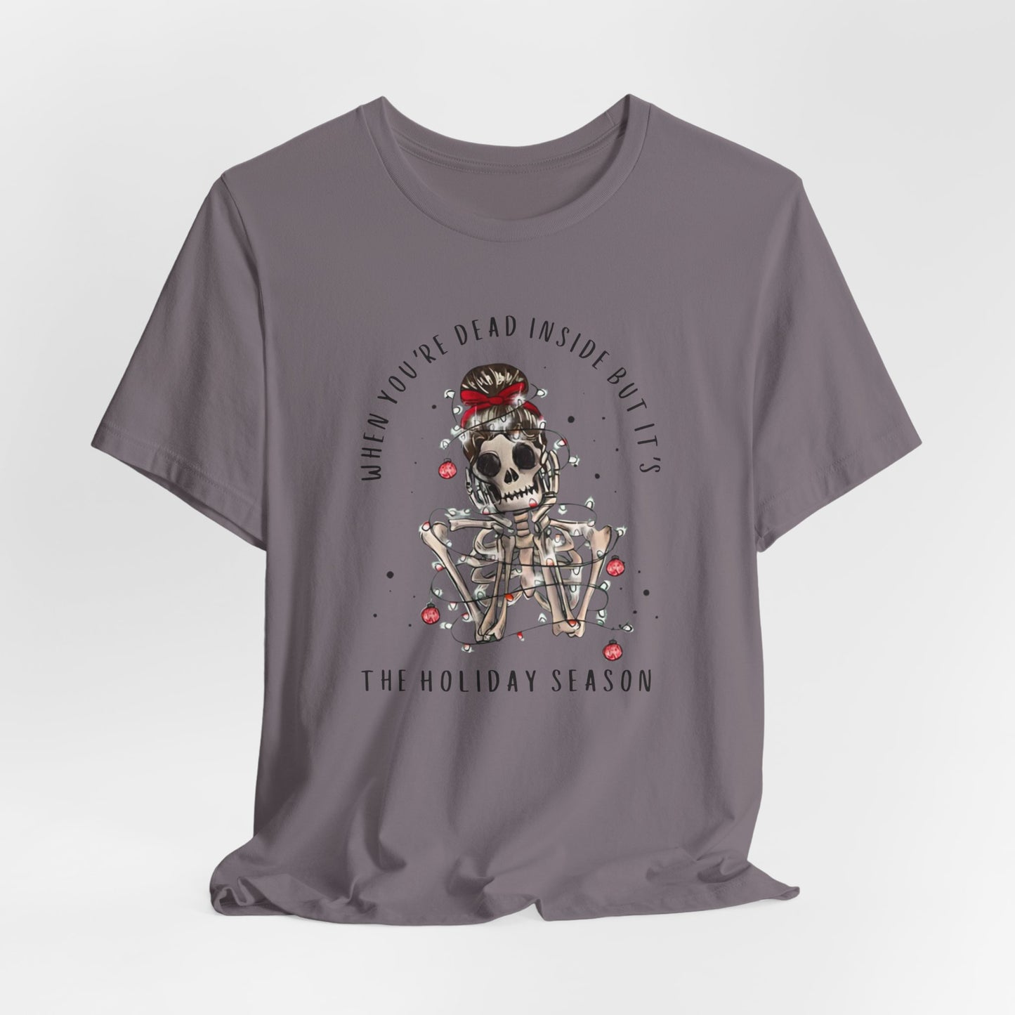 when you're dead inside but it's the holiday season - skeleton - Unisex Jersey Short Sleeve Tee