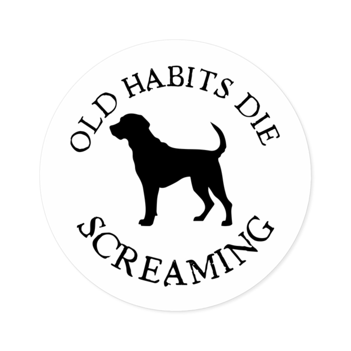 Dog Silhouette Sticker - "Old Habits Die Screaming" Round Vinyl Decal