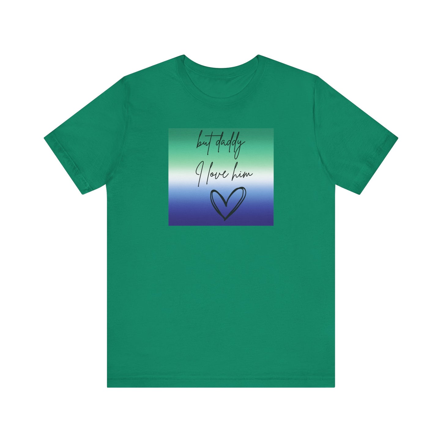 but daddy I love him - PRIDE - Unisex Jersey Short Sleeve Tee