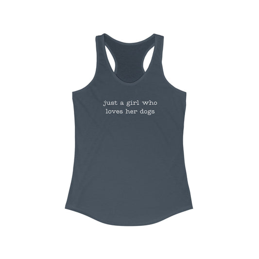 just a girl who loves her dogs - Women's Ideal Racerback Tank Top - Comfortable Summer Essential, Yoga, Workout, Casual Wear, Gift for Fitness Lovers