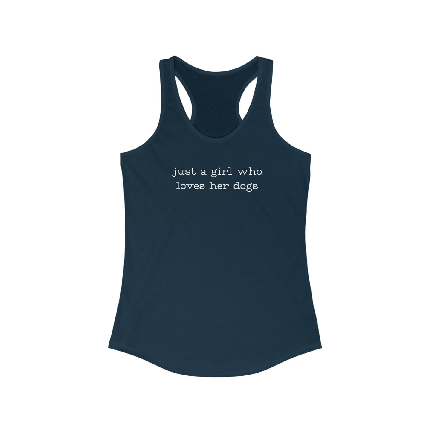 just a girl who loves her dogs - Women's Ideal Racerback Tank Top - Comfortable Summer Essential, Yoga, Workout, Casual Wear, Gift for Fitness Lovers