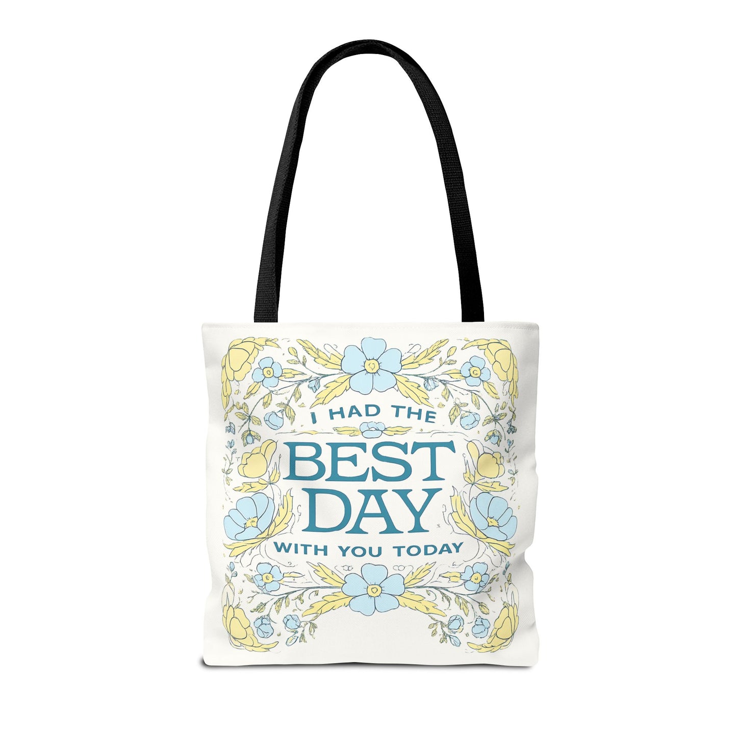 Tote Bag — "I Had the Best Day With You Today" Floral Carryall