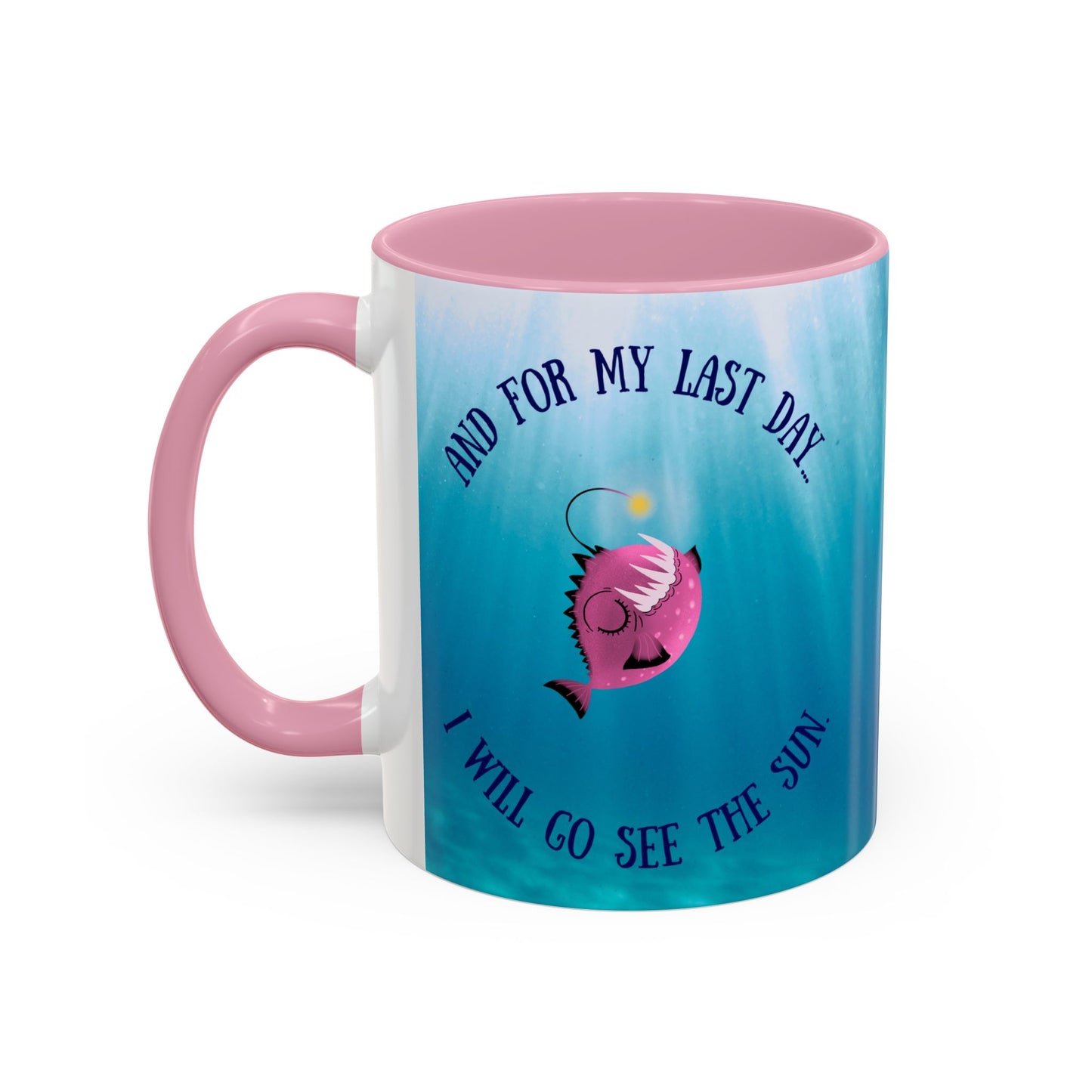 Inspirational Angler Fish Mug - "And for my last day... I will go see the sun."