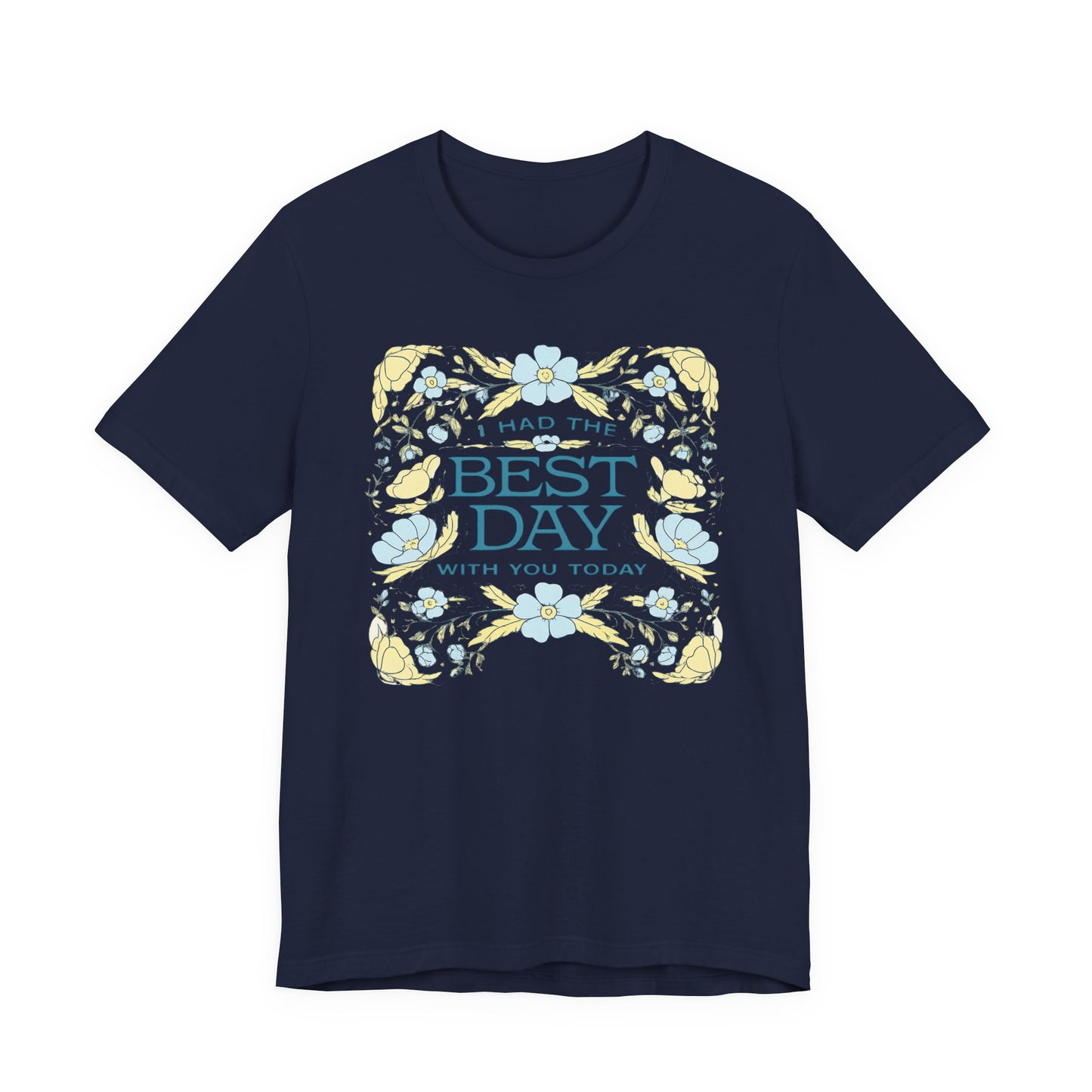 Best Day Floral T‑Shirt — "I Had the Best Day With You Today" Gift Tee