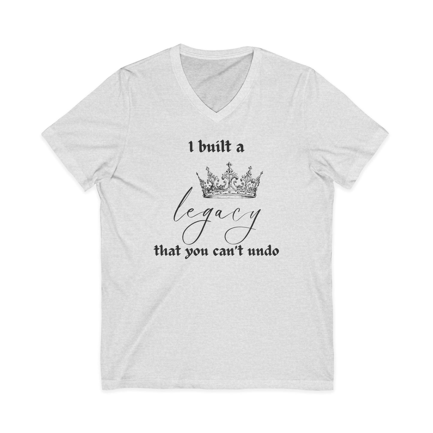 I built a legacy that you can't undo -  Unisex V-neck Tee