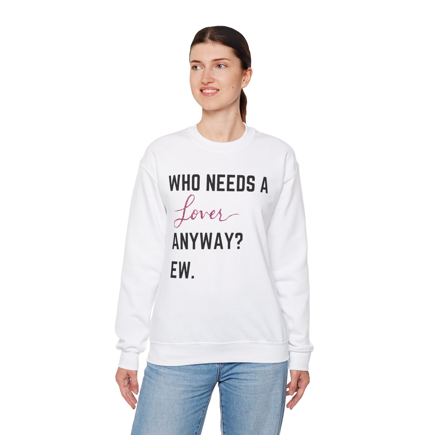 who needs a lover anyway? ew. Unisex Heavy Blend™ Crewneck Sweatshirt