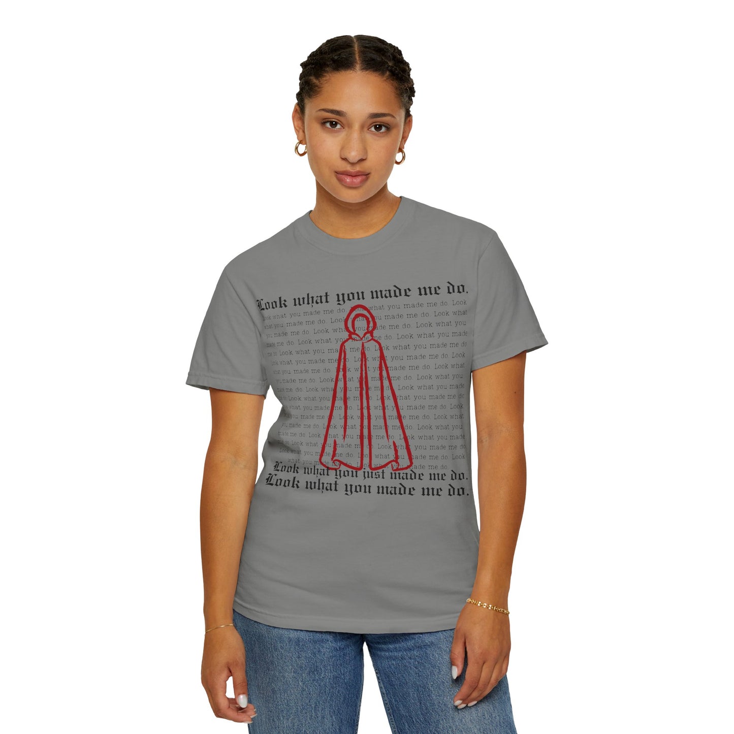 Comfort Colors - Look What You Made Me Do - Handmaid's Tale Cloak Outline - Statement Graphic T-Shirt, Casual Tee, Unique Gift, Music Lover Style, Everyday Wear, Trendy Apparel