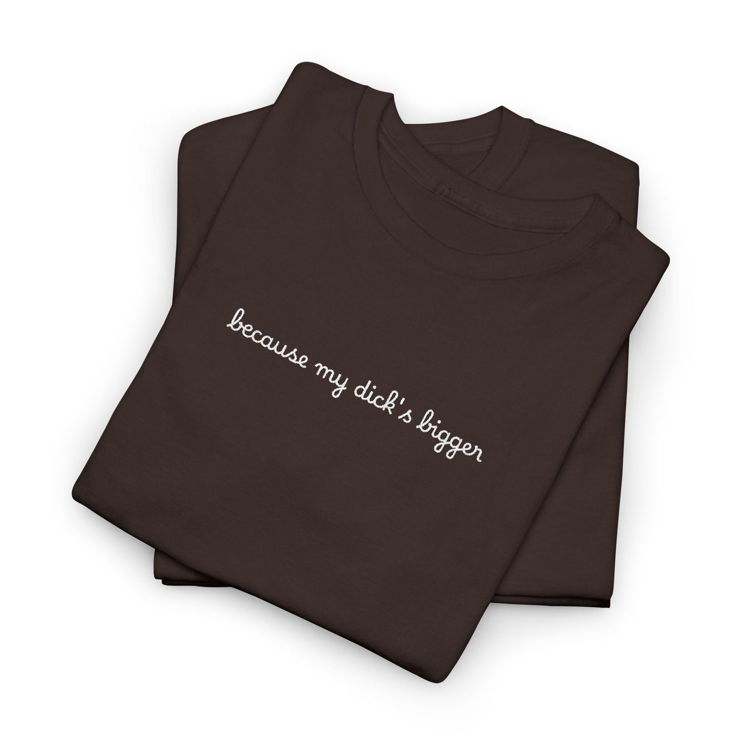 Embroidered my d*ck's bigger - Unisex Gildan Heavy Cotton Tee, Casual Humor Shirt, Gift for Friends, Relaxed Fit Tee