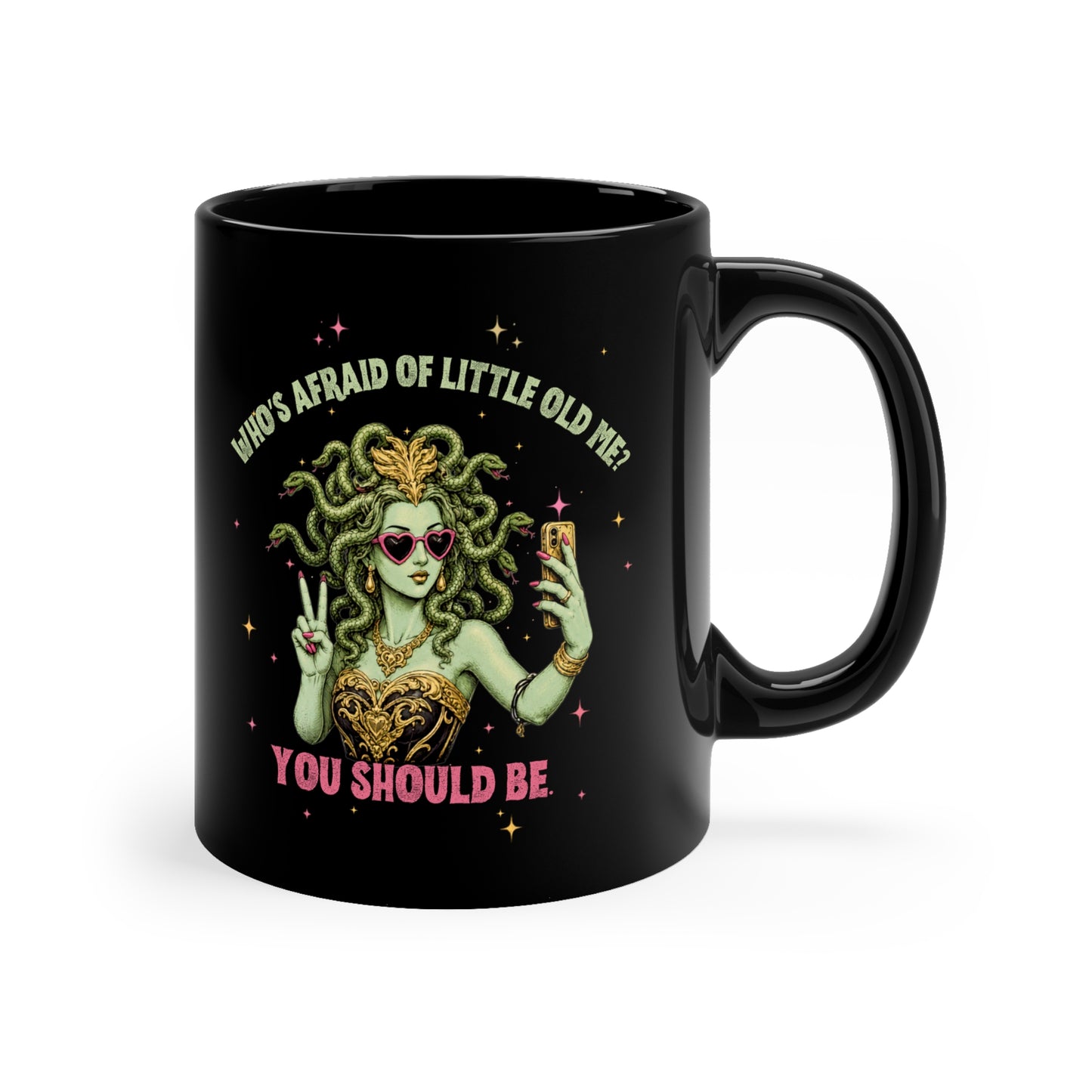 Coffee Mug — 'Who's Afraid of Little Old Me? You Should Be' Medusa Selfie Black 11oz