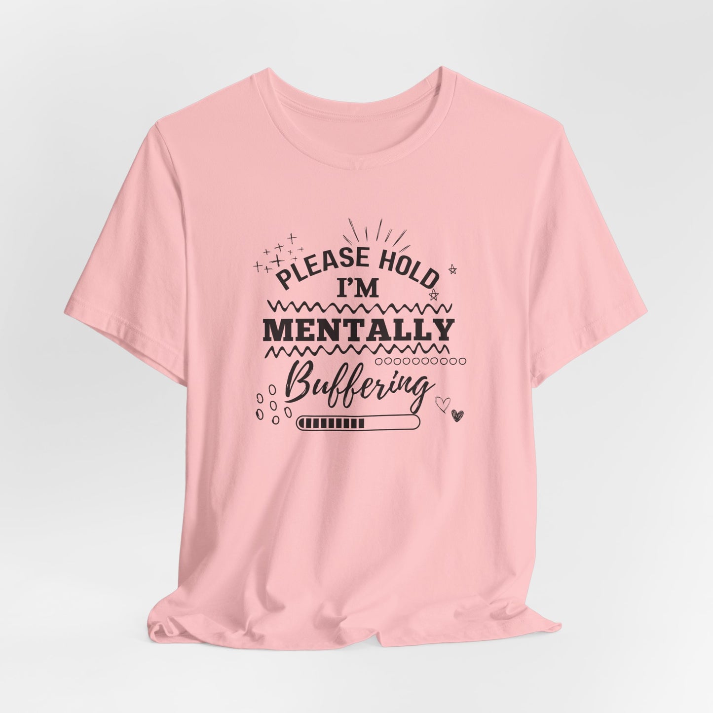Funny Mental Health Unisex Tee, Please Hold I'm Mentally Buffering Shirt, Casual Gift for Friends, Humor T-Shirt for Stress Relief, [...]