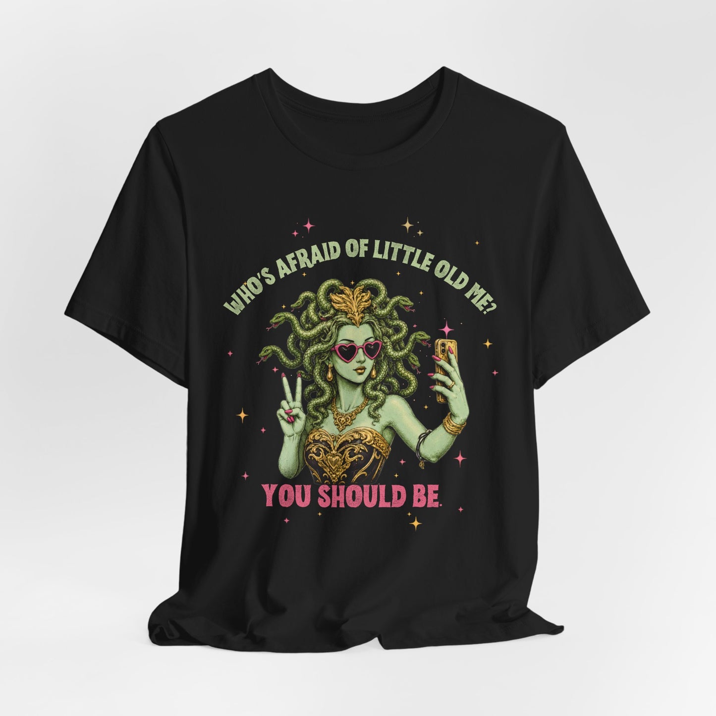 Medusa Selfie Tee — "Who's Afraid of Little Old Me? You Should Be" Graphic T-Shirt