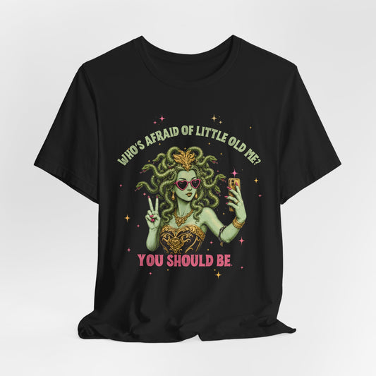 Medusa Selfie Tee — "Who's Afraid of Little Old Me? You Should Be" Graphic T-Shirt