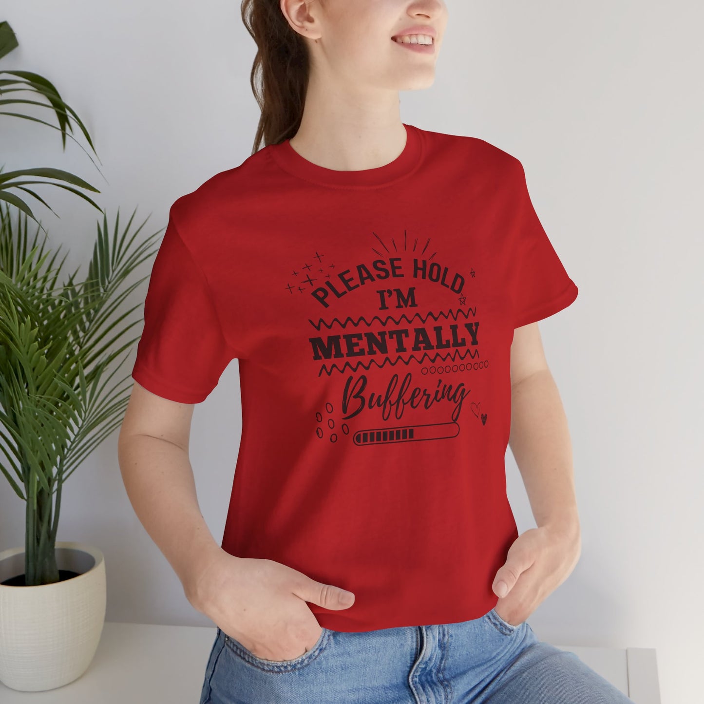 Funny Mental Health Unisex Tee, Please Hold I'm Mentally Buffering Shirt, Casual Gift for Friends, Humor T-Shirt for Stress Relief, [...]