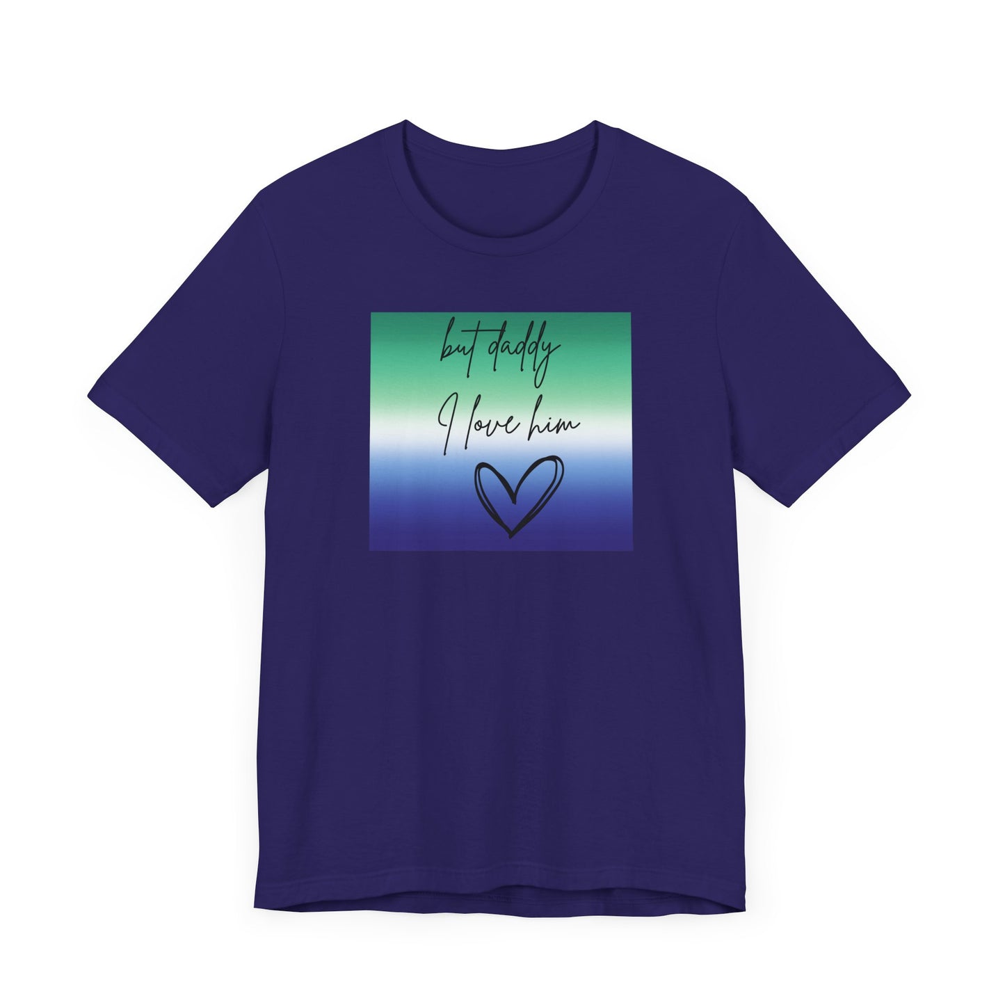 but daddy I love him - PRIDE - Unisex Jersey Short Sleeve Tee