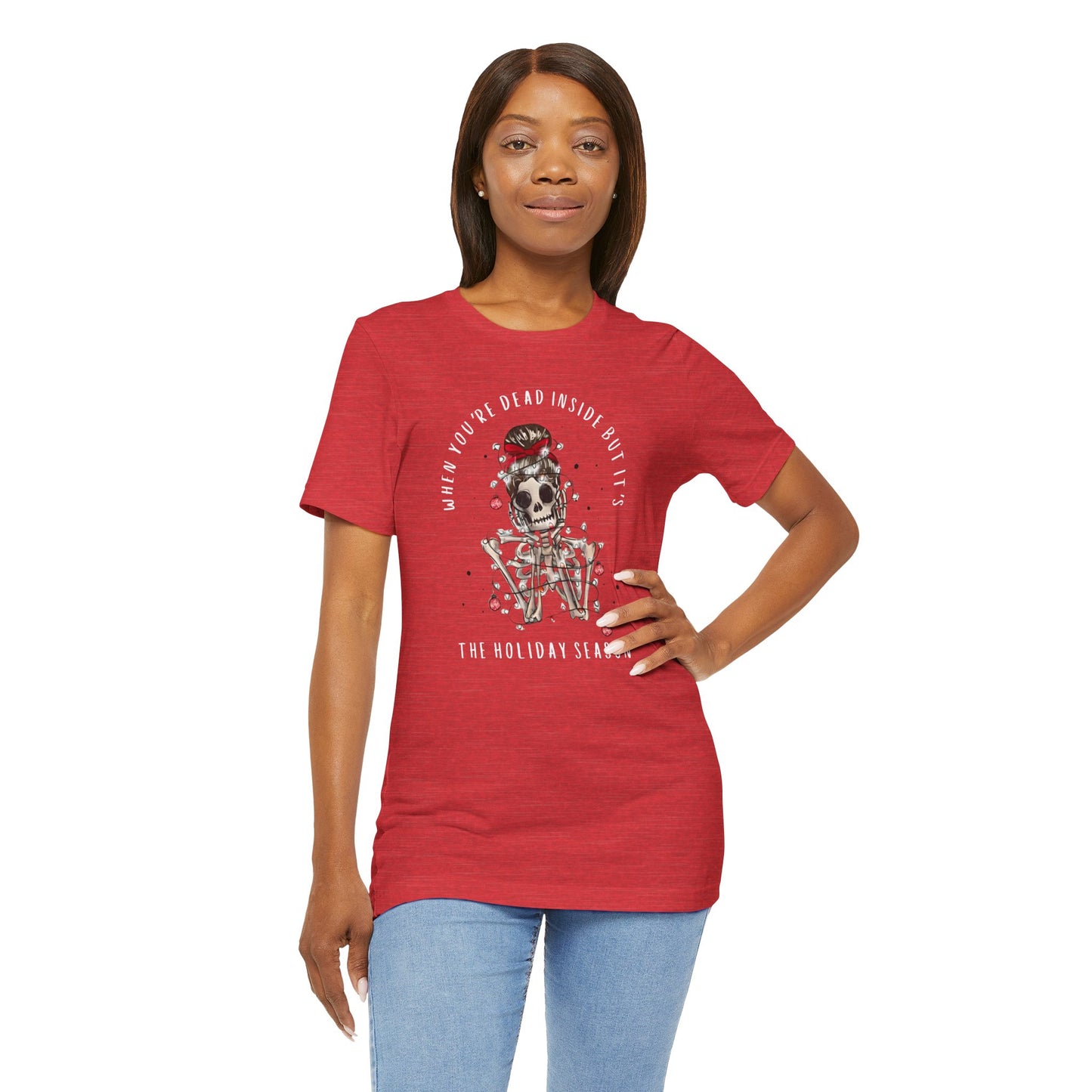 when you're dead inside but it's the holiday season - skeleton - Unisex Jersey Short Sleeve Tee