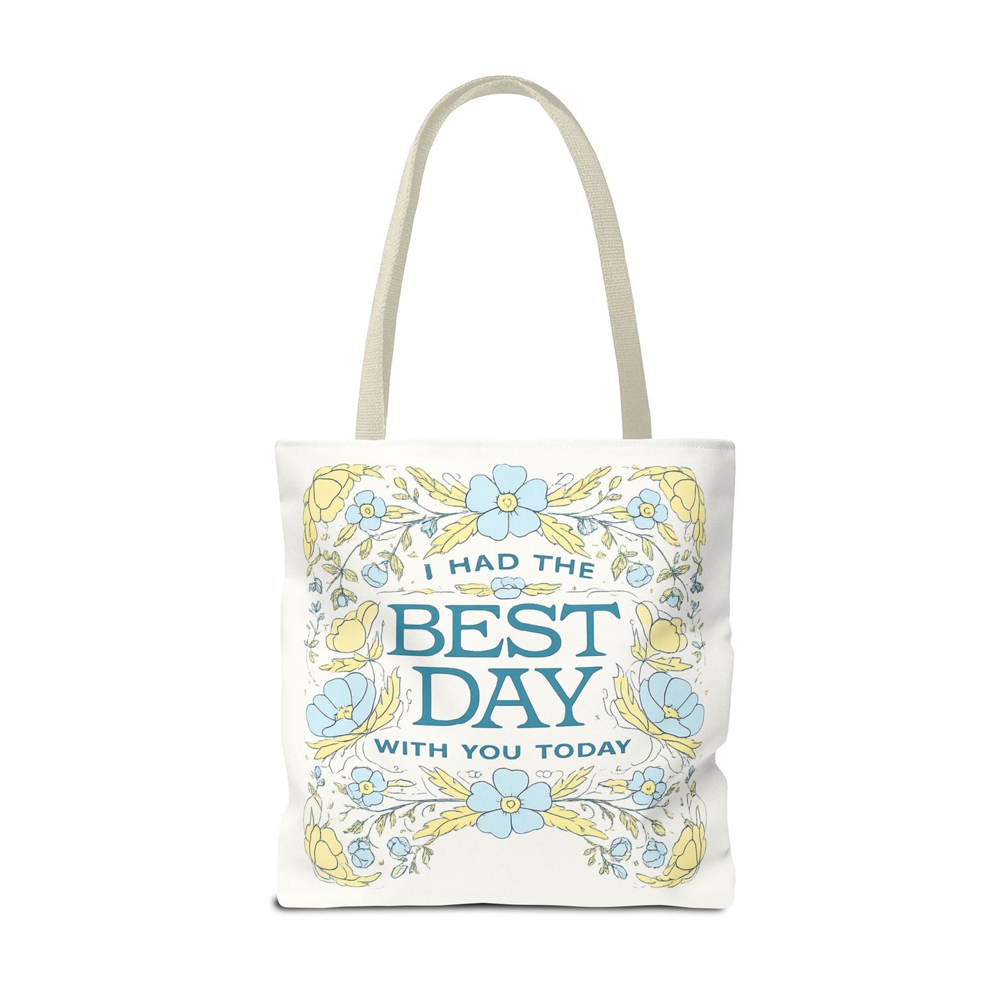 Tote Bag — "I Had the Best Day With You Today" Floral Carryall