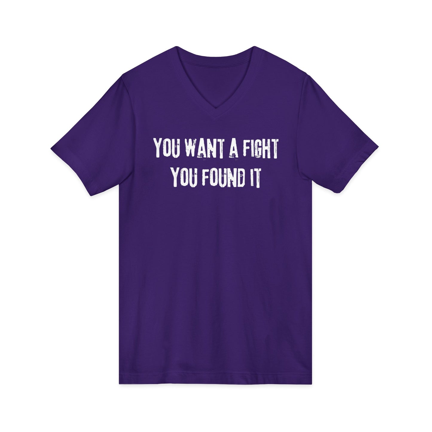 You want a fight you found it -  Unisex V-neck Tee