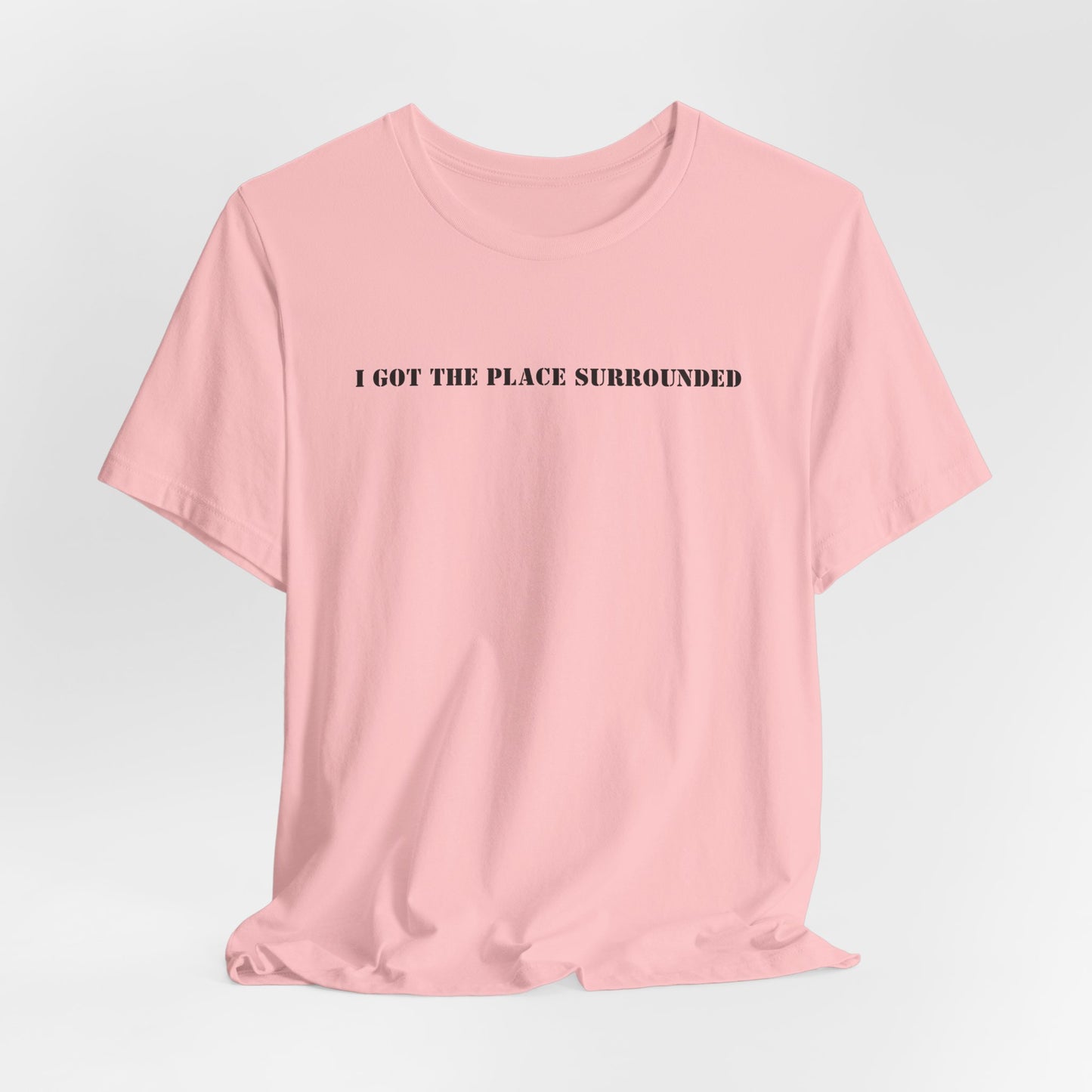 I got the place surrounded - Unisex Jersey Short Sleeve Tee
