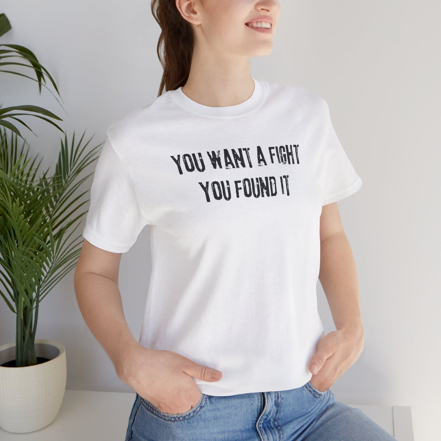 YOU WANT A FIGHT YOU FOUND IT - Unisex Tee, Casual T-Shirt, Motivational Shirt, Gift for Music Fans, Comfortable Everyday Wear