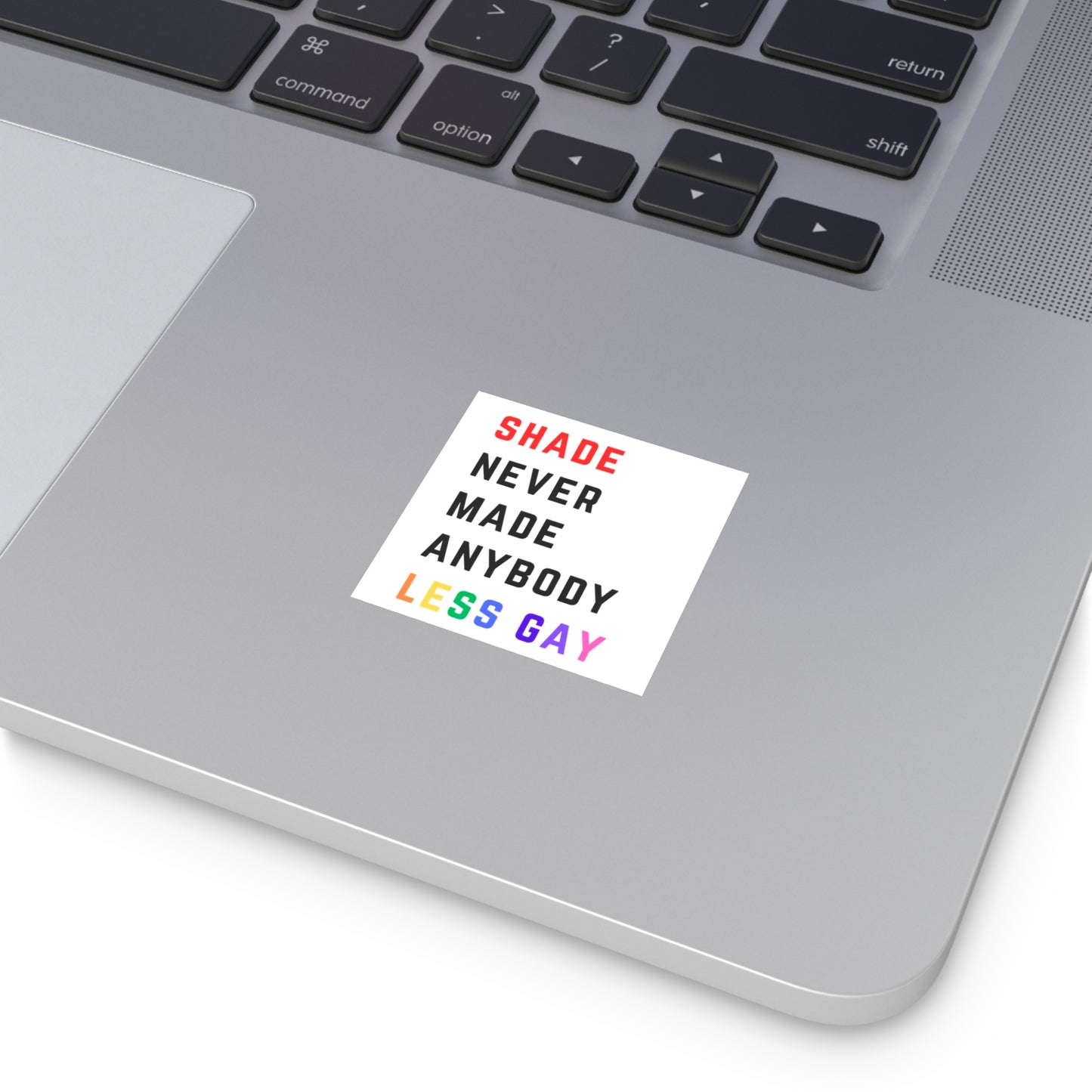 Shade never made anybody less gay. Square Stickers, Indoor\Outdoor