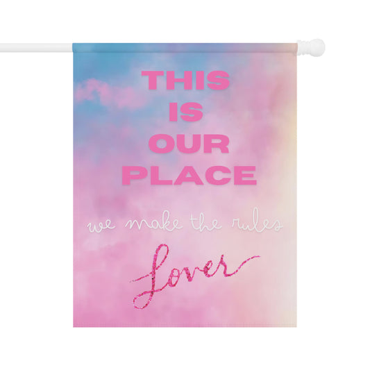 This is our place, we make the rules - Lover - Garden & House Banner Flag