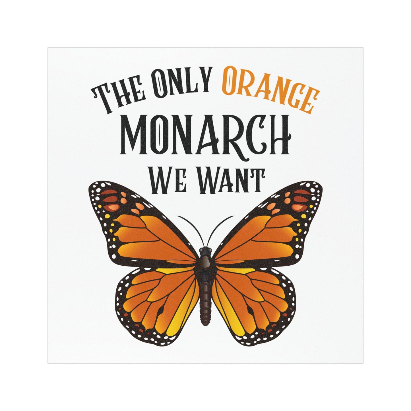 The Only Orange Monarch We Want Car Magnet - America, Liberty, Gift for Voters, 4th of July Decor, Political Statement