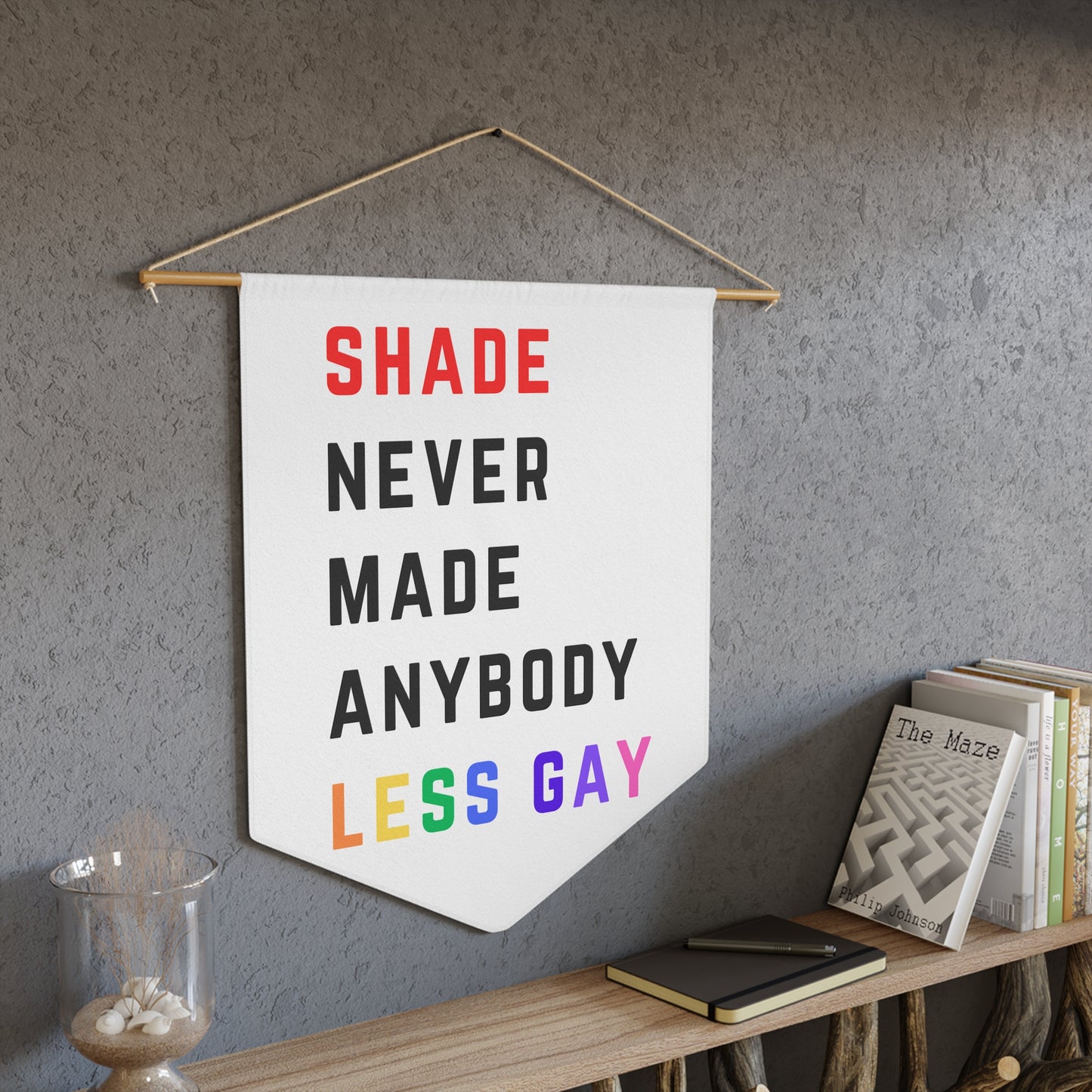 Shade never made anybody less gay - Pride Pennant
