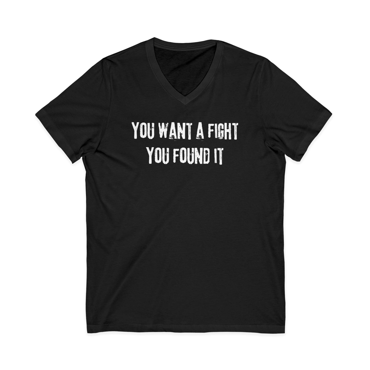 You want a fight you found it -  Unisex V-neck Tee