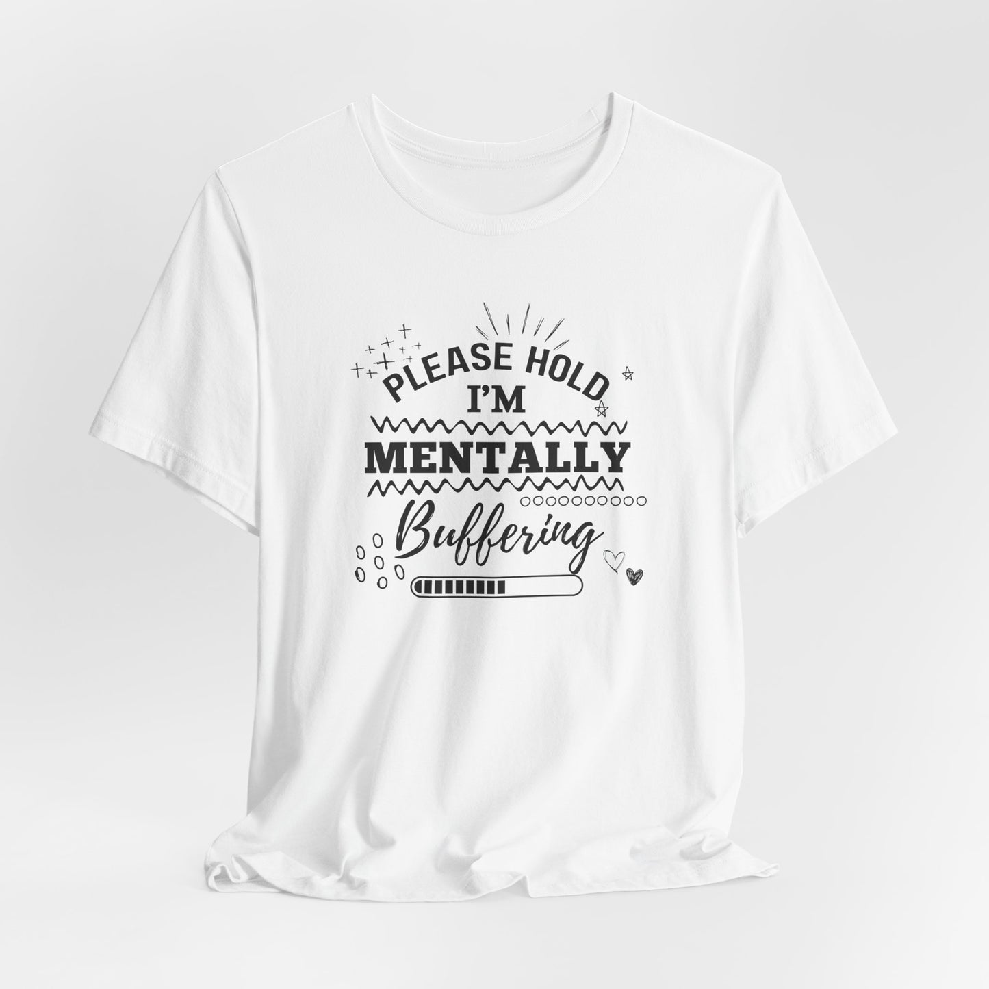 Funny Mental Health Unisex Tee, Please Hold I'm Mentally Buffering Shirt, Casual Gift for Friends, Humor T-Shirt for Stress Relief, [...]