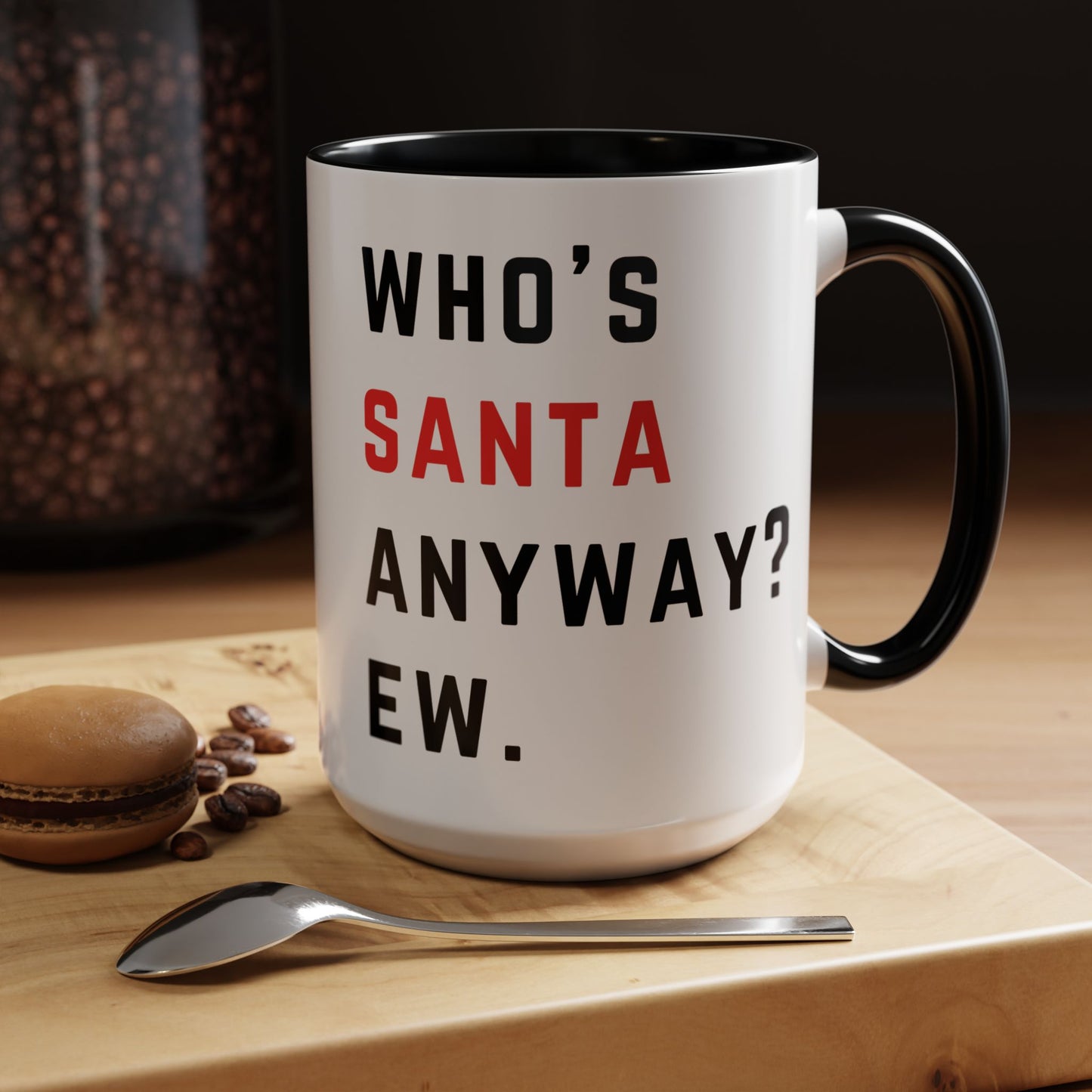 Who's SANTA anyway? Ew. - Holiday Christmas - Accent Coffee Mug (11, 15oz)