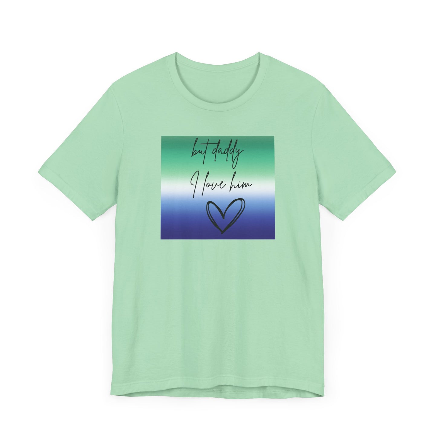 but daddy I love him - PRIDE - Unisex Jersey Short Sleeve Tee