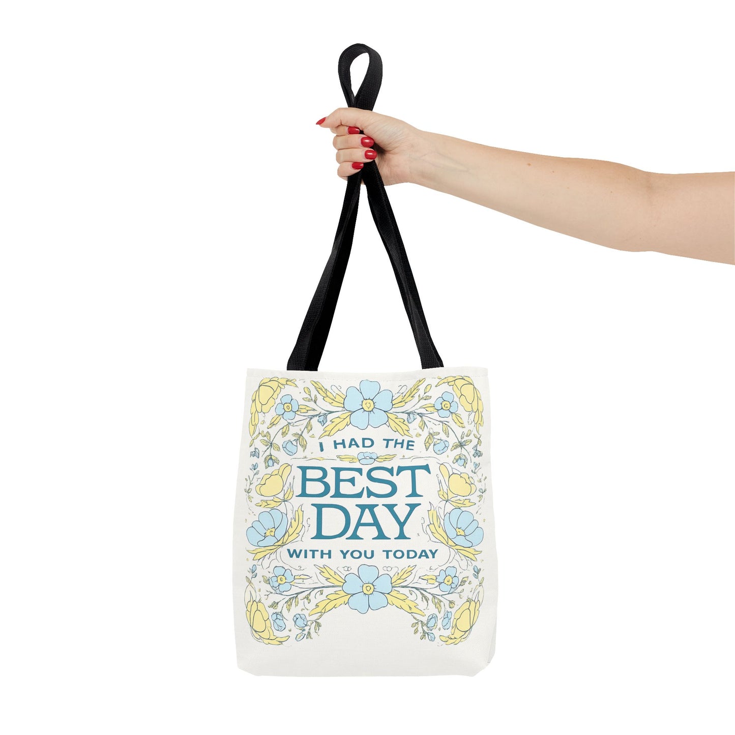 Tote Bag — "I Had the Best Day With You Today" Floral Carryall